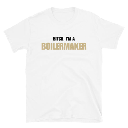 Bitch, I'm A Boilermaker