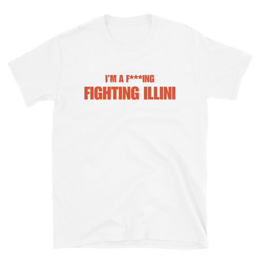 I'm A F***ing Fighting Illini T-shirt