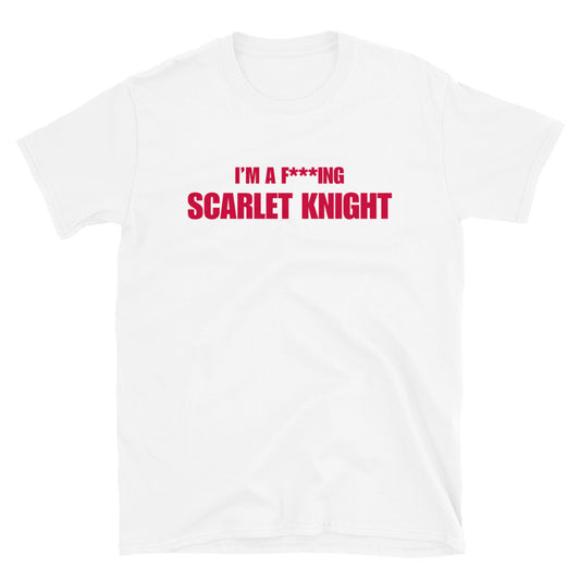 I'm A F***ing Scarlet Knight