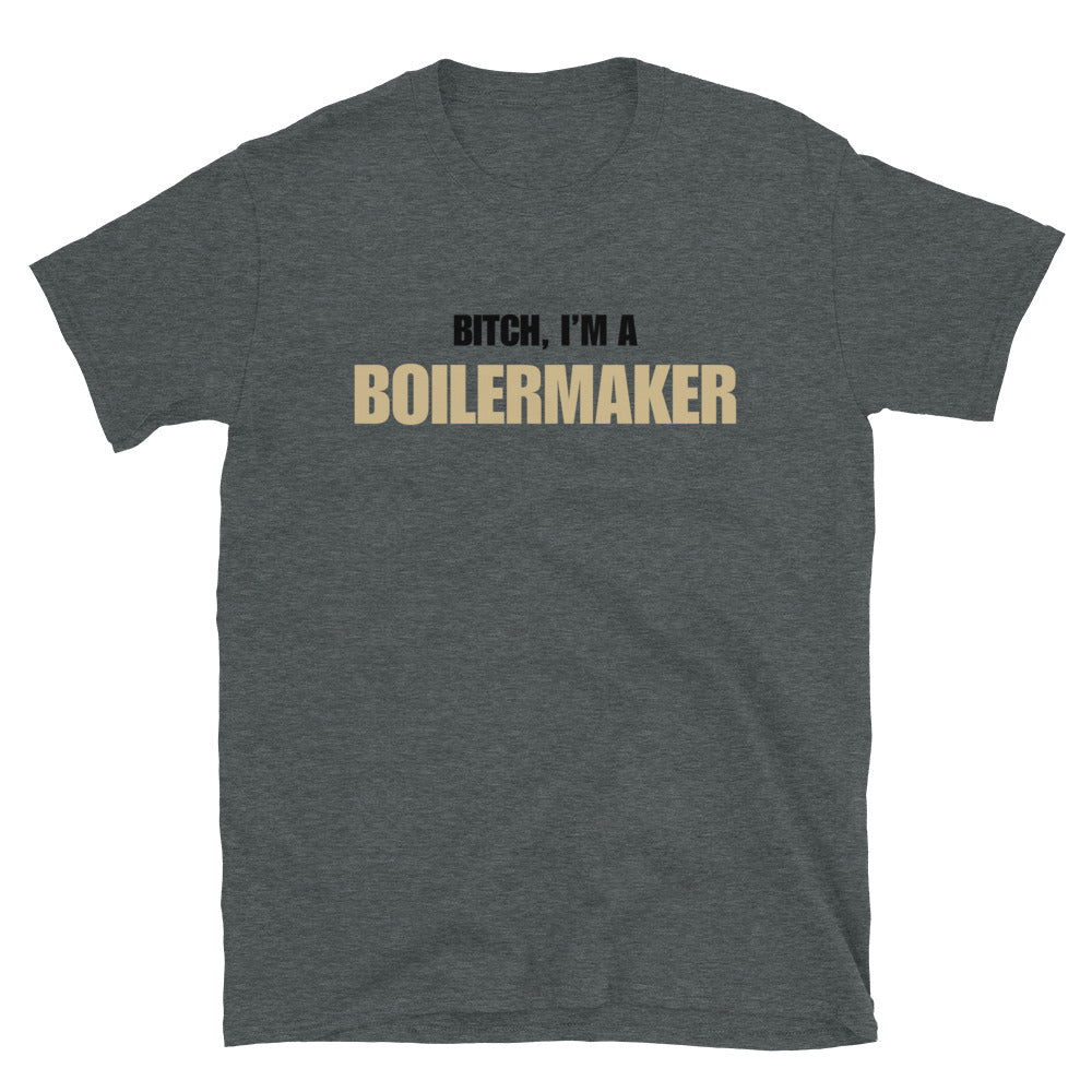Bitch, I'm A Boilermaker